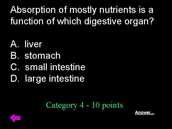 Absorption of mostly nutrients is a function of which digestive organ? A. B. C.