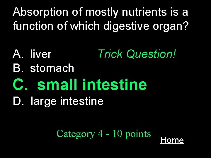 Absorption of mostly nutrients is a function of which digestive organ? A. liver B.