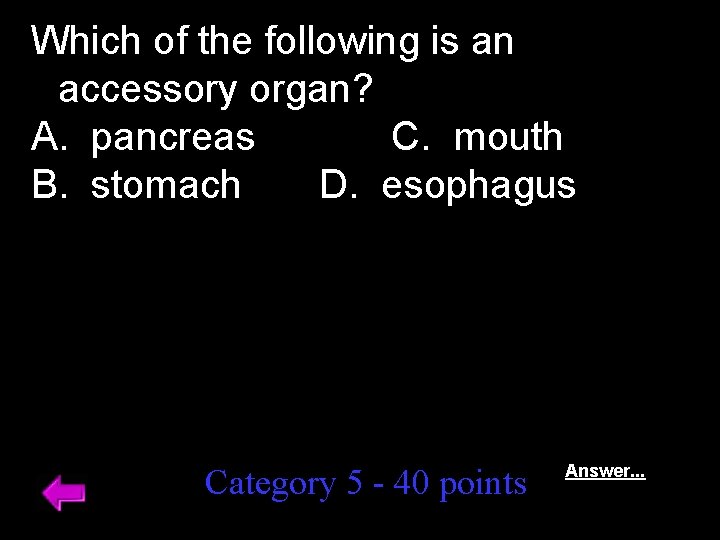 Which of the following is an accessory organ? A. pancreas C. mouth B. stomach