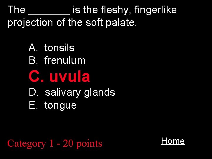 The _______ is the fleshy, fingerlike projection of the soft palate. A. tonsils B.