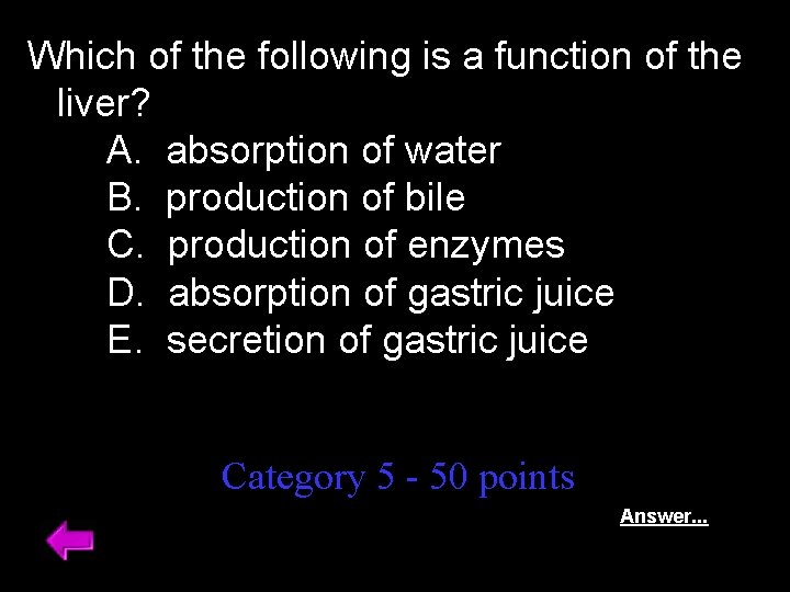 Which of the following is a function of the liver? A. absorption of water