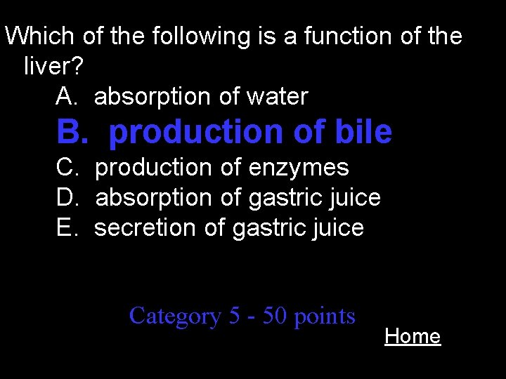 Which of the following is a function of the liver? A. absorption of water