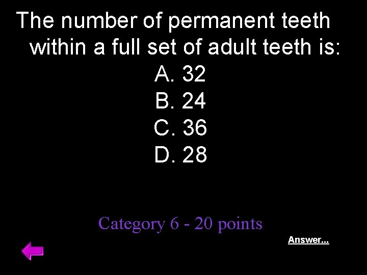 The number of permanent teeth within a full set of adult teeth is: A.