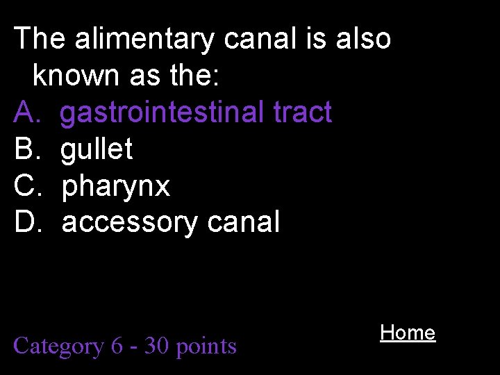 The alimentary canal is also known as the: A. gastrointestinal tract B. gullet C.