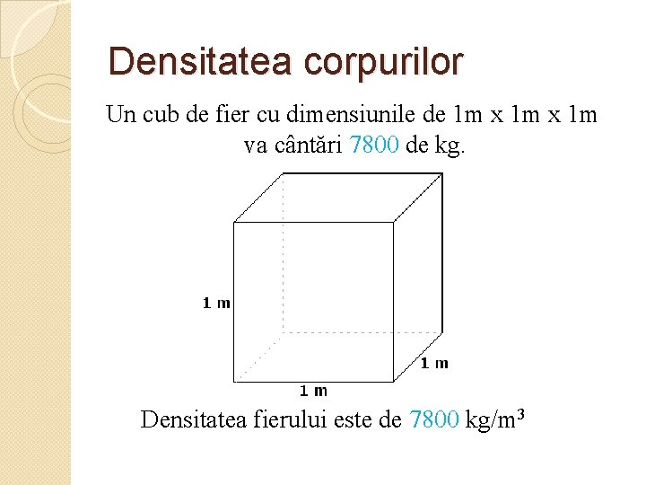 Densitatea corpurilor Un cub de fier cu dimensiunile de 1 m x 1 m