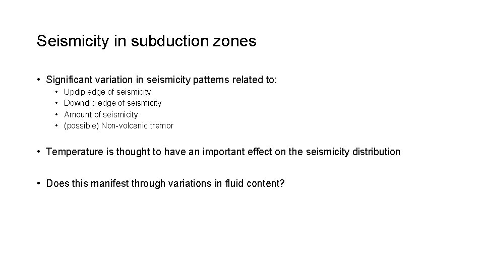Seismicity in subduction zones • Significant variation in seismicity patterns related to: • •