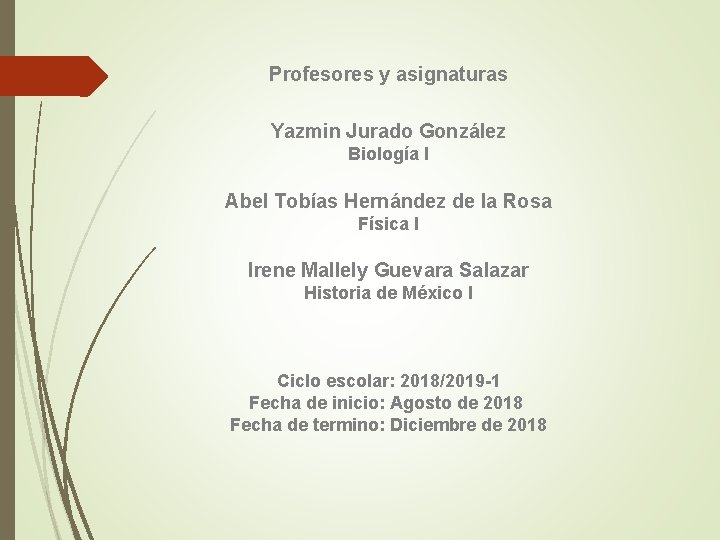 Profesores y asignaturas Yazmin Jurado González Biología I Abel Tobías Hernández de la Rosa