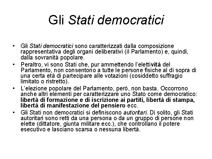 Gli Stati democratici • Gli Stati democratici sono caratterizzati dalla composizione rappresentativa degli organi