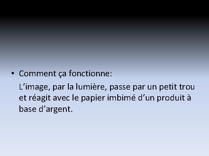 • Comment ça fonctionne: L’image, par la lumière, passe par un petit trou • Comment ça fonctionne: L’image, par la lumière, passe par un petit trou