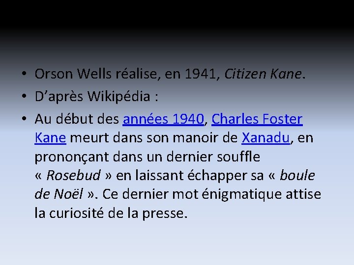 • Orson Wells réalise, en 1941, Citizen Kane. • D’après Wikipédia : • • Orson Wells réalise, en 1941, Citizen Kane. • D’après Wikipédia : •
