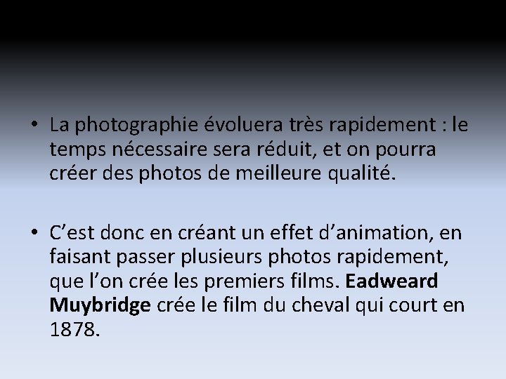 • La photographie évoluera très rapidement : le temps nécessaire sera réduit, et • La photographie évoluera très rapidement : le temps nécessaire sera réduit, et