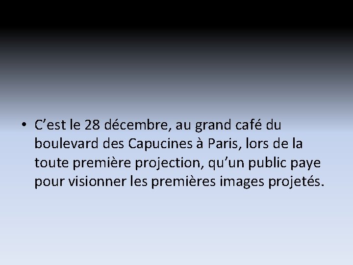 • C’est le 28 décembre, au grand café du boulevard des Capucines à • C’est le 28 décembre, au grand café du boulevard des Capucines à