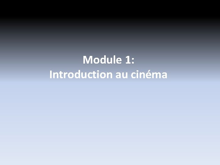 Module 1: Introduction au cinéma Module 1: Introduction au cinéma