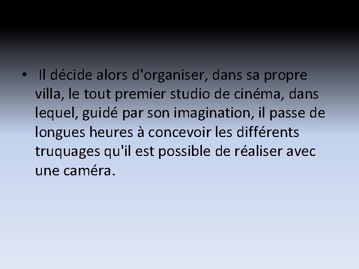 • Il décide alors d'organiser, dans sa propre villa, le tout premier studio • Il décide alors d'organiser, dans sa propre villa, le tout premier studio