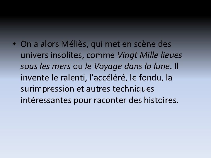 • On a alors Méliès, qui met en scène des univers insolites, comme • On a alors Méliès, qui met en scène des univers insolites, comme