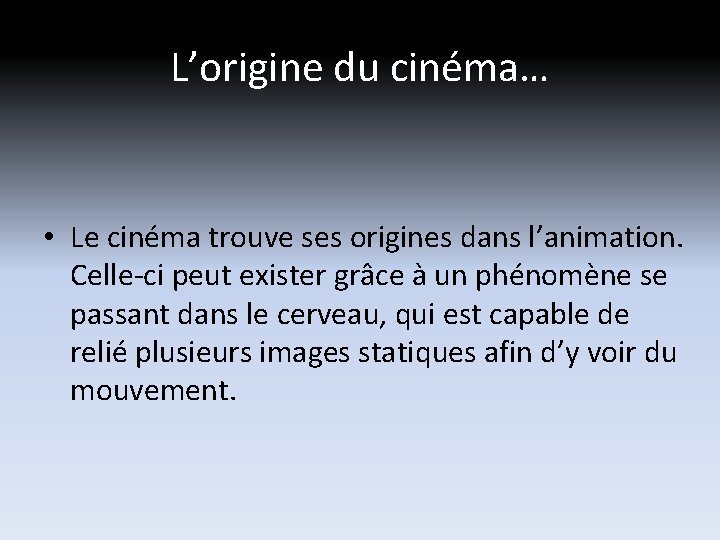 L’origine du cinéma… • Le cinéma trouve ses origines dans l’animation. Celle-ci peut exister L’origine du cinéma… • Le cinéma trouve ses origines dans l’animation. Celle-ci peut exister