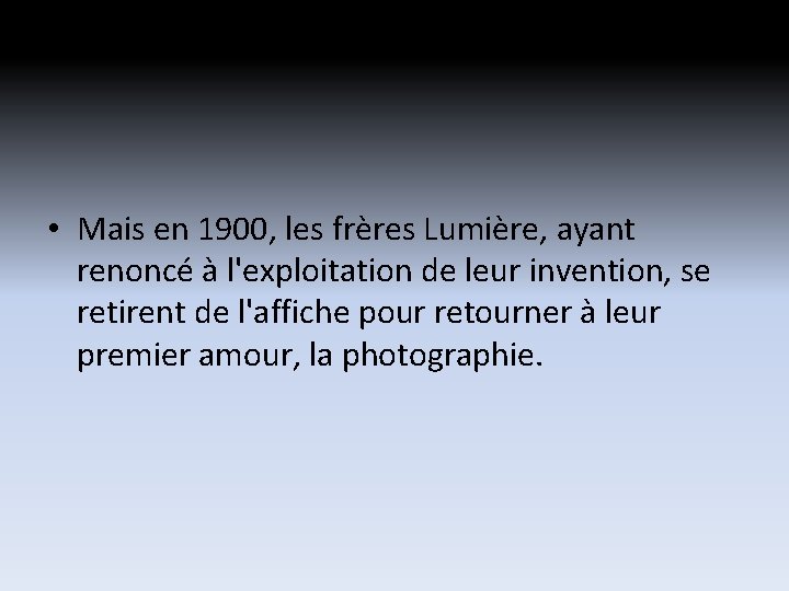 • Mais en 1900, les frères Lumière, ayant renoncé à l'exploitation de leur • Mais en 1900, les frères Lumière, ayant renoncé à l'exploitation de leur