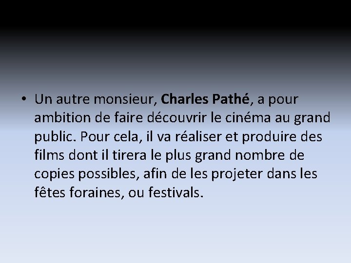 • Un autre monsieur, Charles Pathé, a pour ambition de faire découvrir le • Un autre monsieur, Charles Pathé, a pour ambition de faire découvrir le