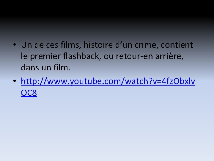• Un de ces films, histoire d’un crime, contient le premier flashback, ou • Un de ces films, histoire d’un crime, contient le premier flashback, ou