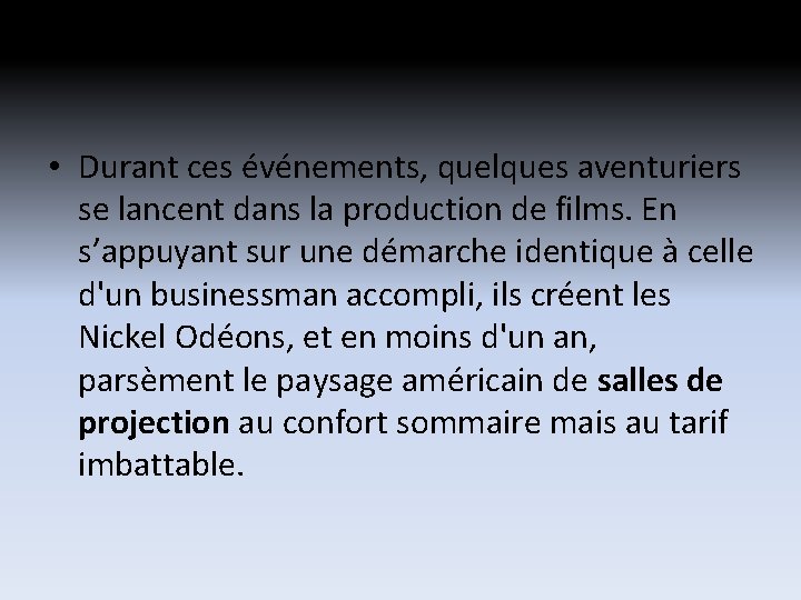 • Durant ces événements, quelques aventuriers se lancent dans la production de films. • Durant ces événements, quelques aventuriers se lancent dans la production de films.