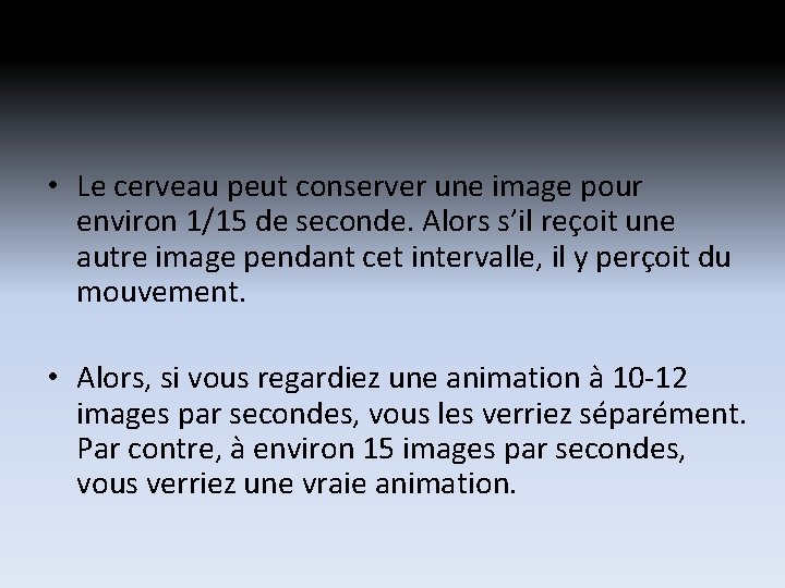 • Le cerveau peut conserver une image pour environ 1/15 de seconde. Alors • Le cerveau peut conserver une image pour environ 1/15 de seconde. Alors