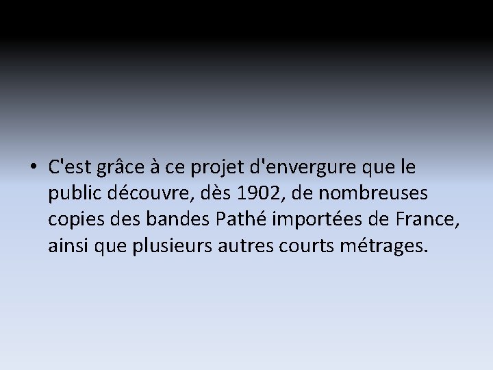 • C'est grâce à ce projet d'envergure que le public découvre, dès 1902, • C'est grâce à ce projet d'envergure que le public découvre, dès 1902,