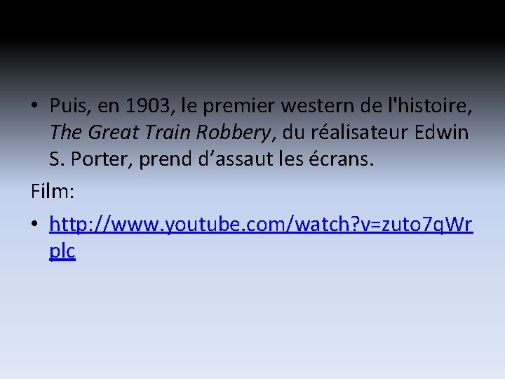 • Puis, en 1903, le premier western de l'histoire, The Great Train Robbery, • Puis, en 1903, le premier western de l'histoire, The Great Train Robbery,