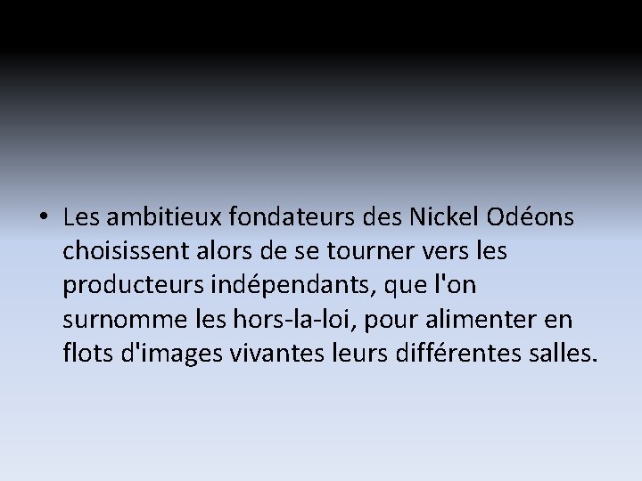 • Les ambitieux fondateurs des Nickel Odéons choisissent alors de se tourner vers • Les ambitieux fondateurs des Nickel Odéons choisissent alors de se tourner vers