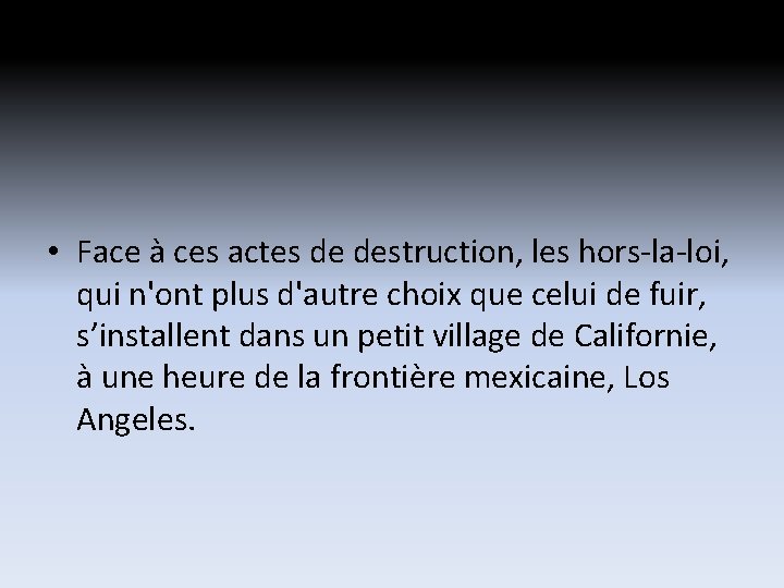 • Face à ces actes de destruction, les hors-la-loi, qui n'ont plus d'autre • Face à ces actes de destruction, les hors-la-loi, qui n'ont plus d'autre
