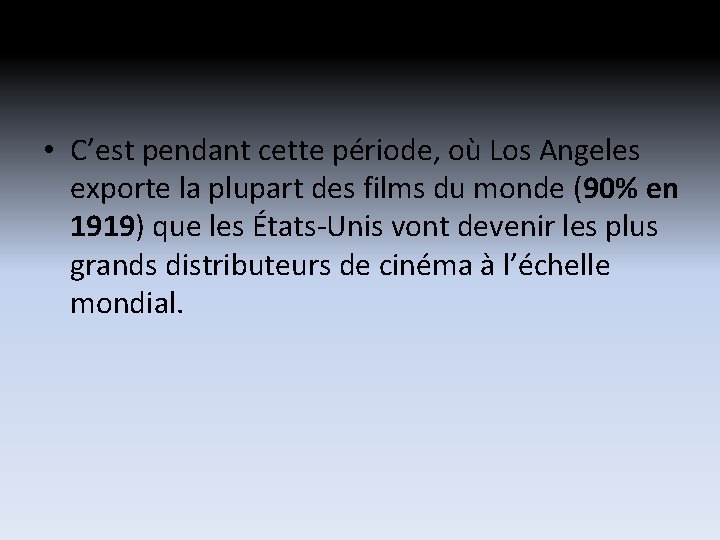 • C’est pendant cette période, où Los Angeles exporte la plupart des films • C’est pendant cette période, où Los Angeles exporte la plupart des films