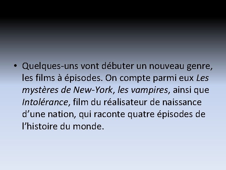 • Quelques-uns vont débuter un nouveau genre, les films à épisodes. On compte • Quelques-uns vont débuter un nouveau genre, les films à épisodes. On compte