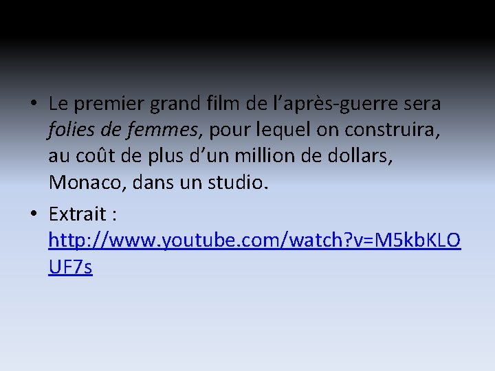• Le premier grand film de l’après-guerre sera folies de femmes, pour lequel • Le premier grand film de l’après-guerre sera folies de femmes, pour lequel