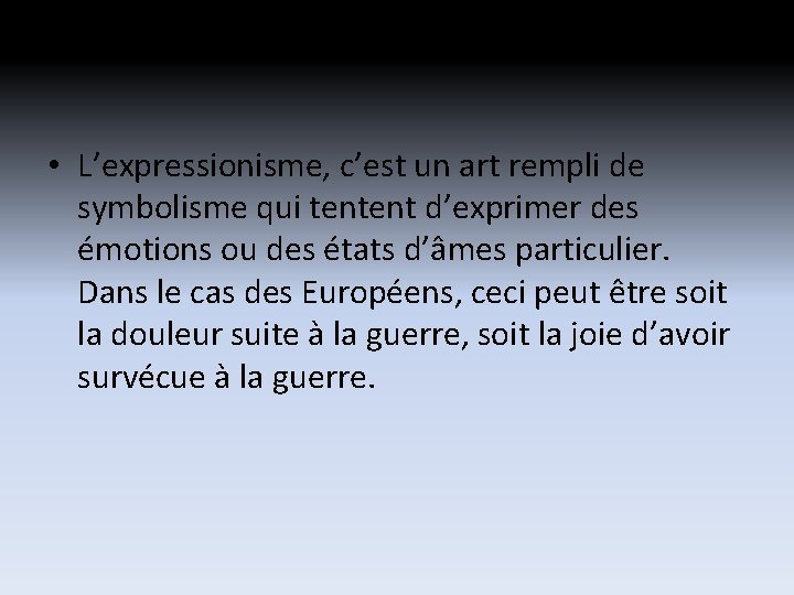 • L’expressionisme, c’est un art rempli de symbolisme qui tentent d’exprimer des émotions • L’expressionisme, c’est un art rempli de symbolisme qui tentent d’exprimer des émotions