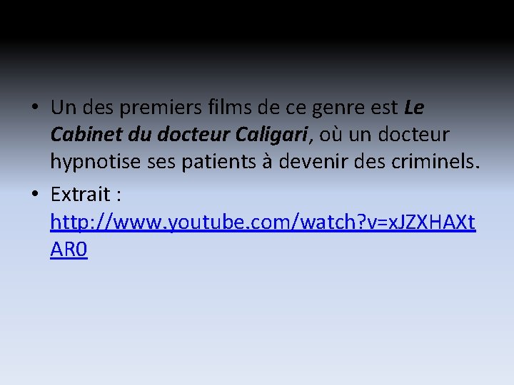 • Un des premiers films de ce genre est Le Cabinet du docteur • Un des premiers films de ce genre est Le Cabinet du docteur