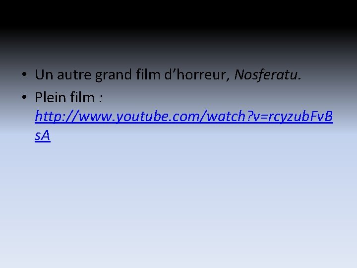 • Un autre grand film d’horreur, Nosferatu. • Plein film : http: //www. • Un autre grand film d’horreur, Nosferatu. • Plein film : http: //www.