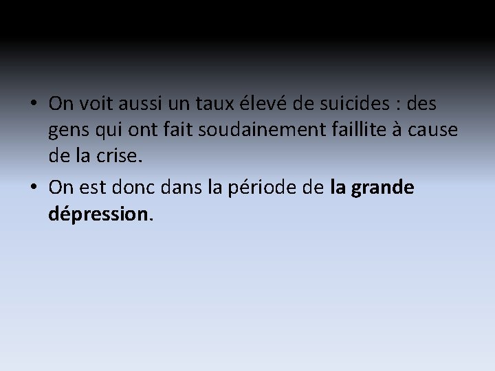 • On voit aussi un taux élevé de suicides : des gens qui • On voit aussi un taux élevé de suicides : des gens qui