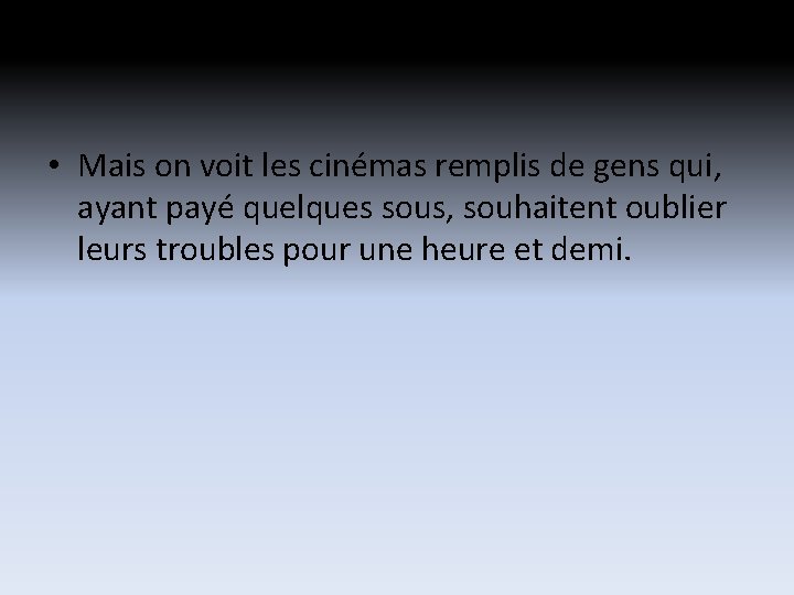 • Mais on voit les cinémas remplis de gens qui, ayant payé quelques • Mais on voit les cinémas remplis de gens qui, ayant payé quelques