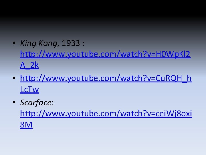 • King Kong, 1933 : http: //www. youtube. com/watch? v=H 0 Wp. Kl • King Kong, 1933 : http: //www. youtube. com/watch? v=H 0 Wp. Kl