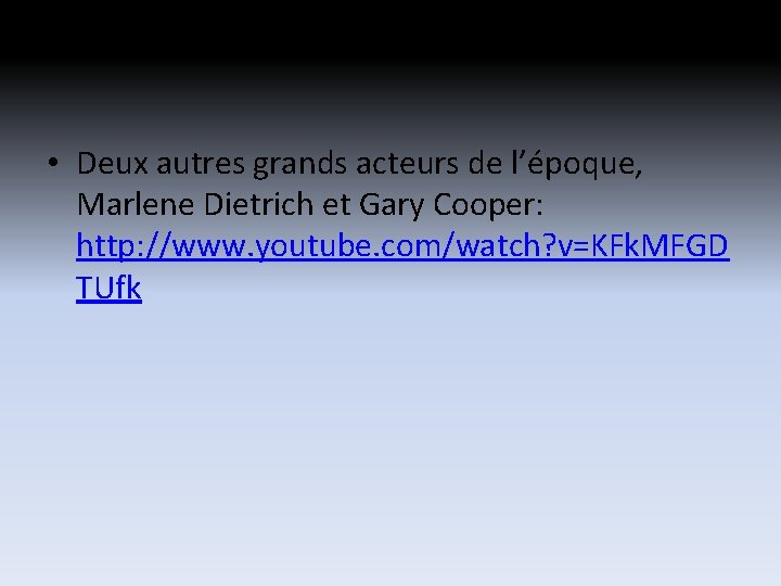 • Deux autres grands acteurs de l’époque, Marlene Dietrich et Gary Cooper: http: • Deux autres grands acteurs de l’époque, Marlene Dietrich et Gary Cooper: http: