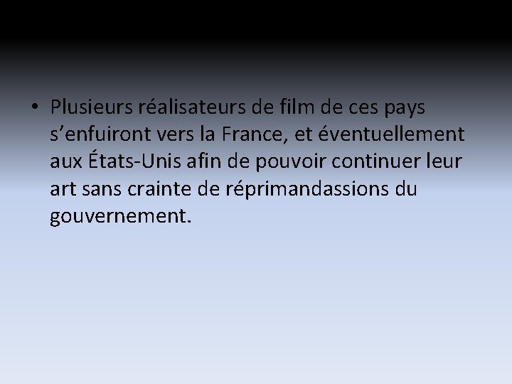 • Plusieurs réalisateurs de film de ces pays s’enfuiront vers la France, et • Plusieurs réalisateurs de film de ces pays s’enfuiront vers la France, et