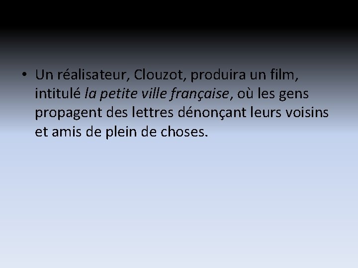 • Un réalisateur, Clouzot, produira un film, intitulé la petite ville française, où • Un réalisateur, Clouzot, produira un film, intitulé la petite ville française, où