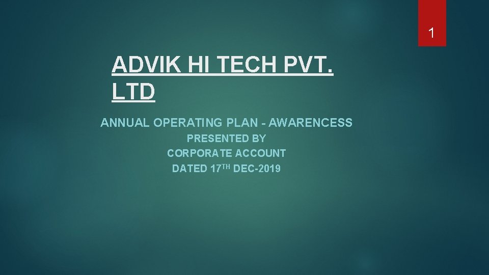 1 ADVIK HI TECH PVT. LTD ANNUAL OPERATING PLAN - AWARENCESS PRESENTED BY CORPORATE