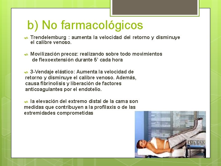 b) No farmacológicos Trendelemburg : aumenta la velocidad del retorno y disminuye el calibre