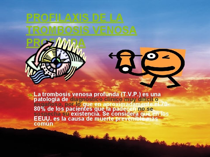 PROFILAXIS DE LA TROMBOSIS VENOSA PROFUNDA La trombosis venosa profunda (T. V. P. )