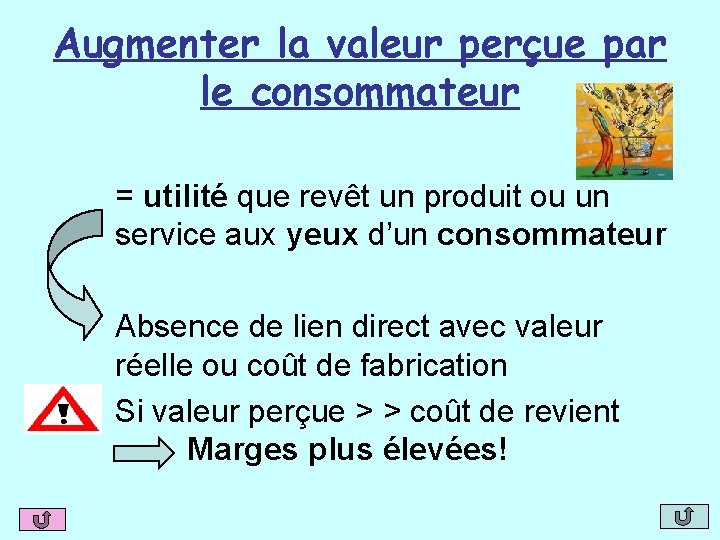 Augmenter la valeur perçue par le consommateur = utilité que revêt un produit ou