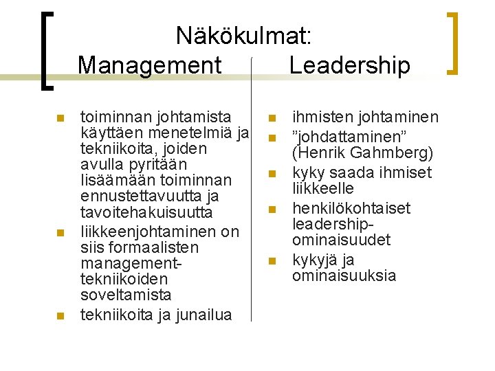 Näkökulmat: Management Leadership n n n toiminnan johtamista käyttäen menetelmiä ja tekniikoita, joiden avulla