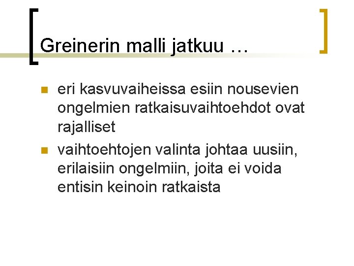 Greinerin malli jatkuu … n n eri kasvuvaiheissa esiin nousevien ongelmien ratkaisuvaihtoehdot ovat rajalliset