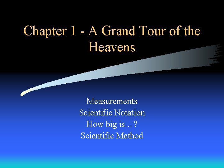 Chapter 1 - A Grand Tour of the Heavens Measurements Scientific Notation How big