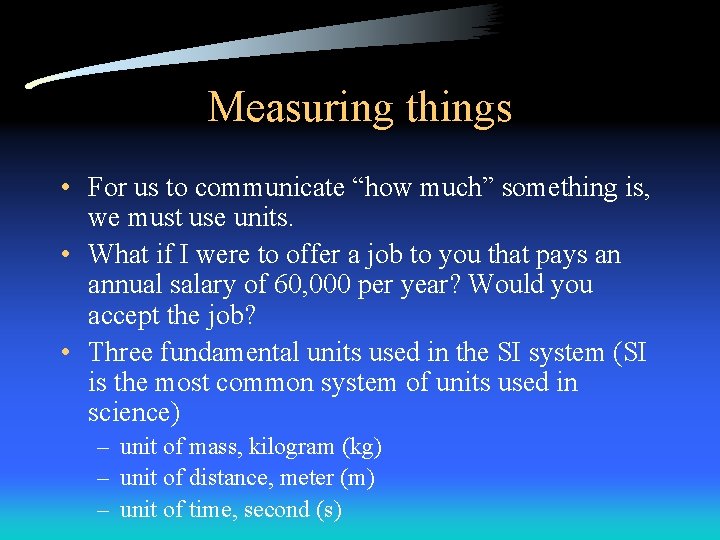 Measuring things • For us to communicate “how much” something is, we must use