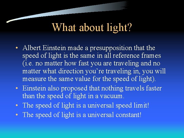 What about light? • Albert Einstein made a presupposition that the speed of light
